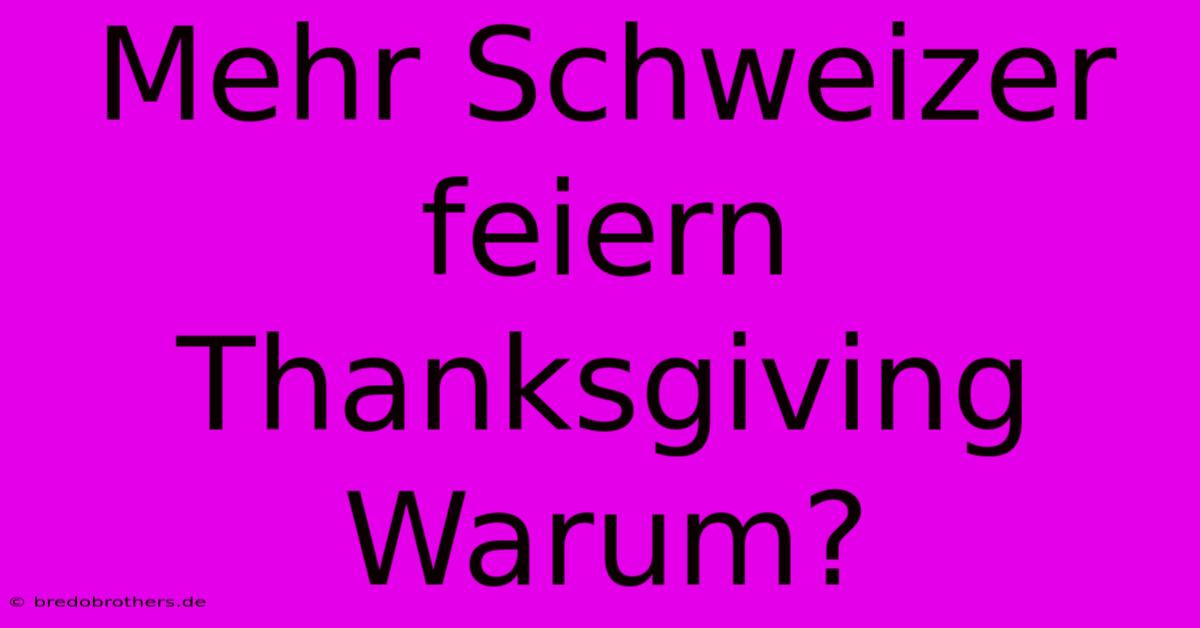 Mehr Schweizer Feiern Thanksgiving Warum?