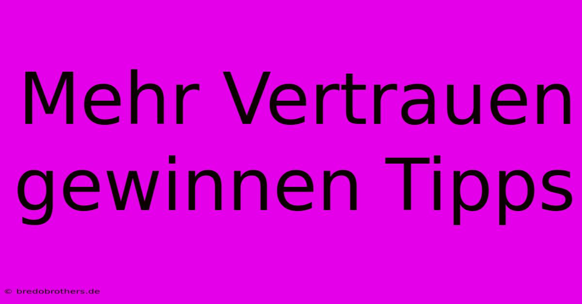 Mehr Vertrauen Gewinnen Tipps