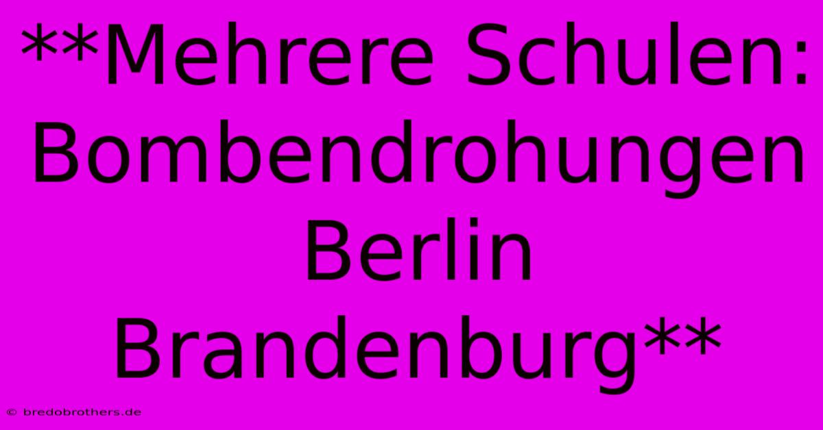 **Mehrere Schulen: Bombendrohungen Berlin Brandenburg**