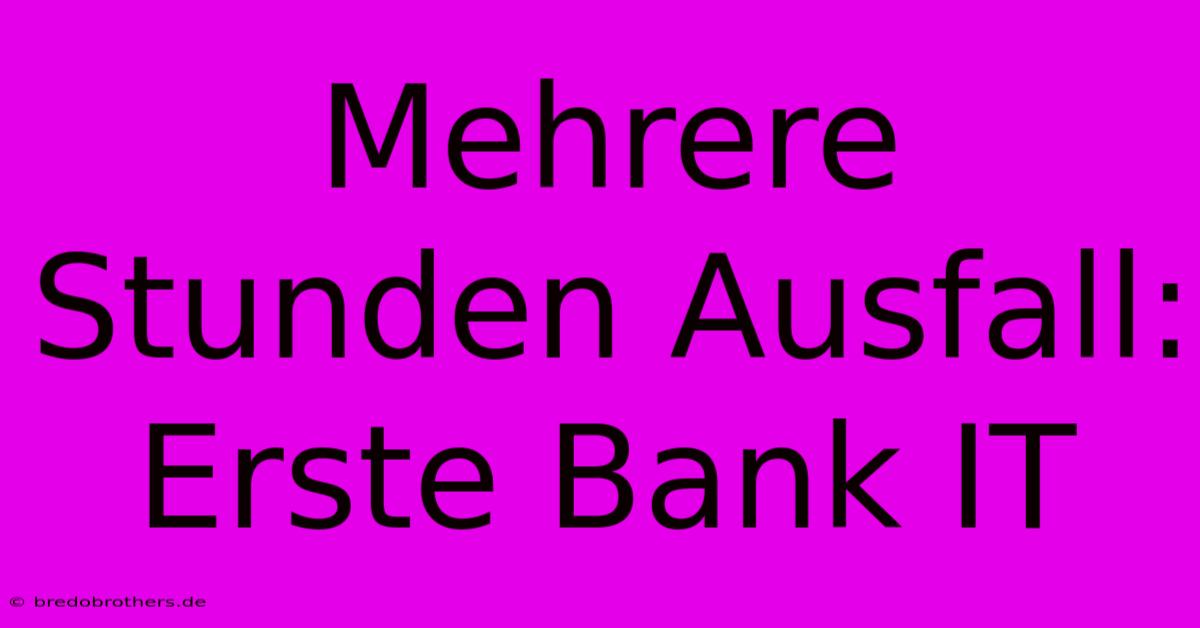 Mehrere Stunden Ausfall: Erste Bank IT