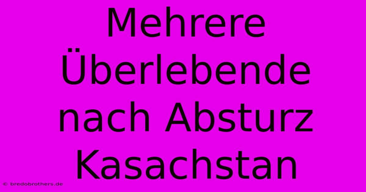 Mehrere Überlebende Nach Absturz Kasachstan