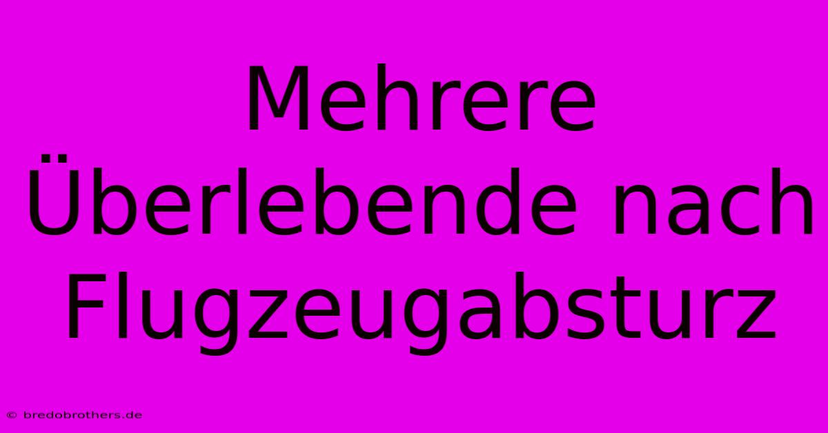 Mehrere Überlebende Nach Flugzeugabsturz