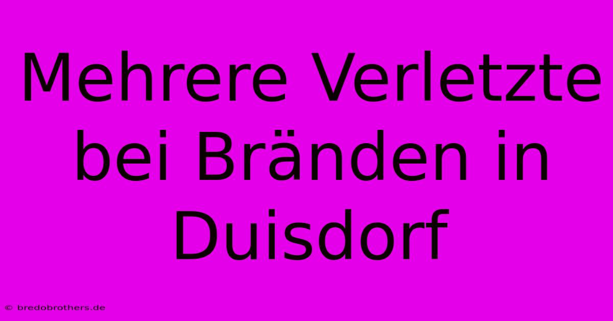 Mehrere Verletzte Bei Bränden In Duisdorf