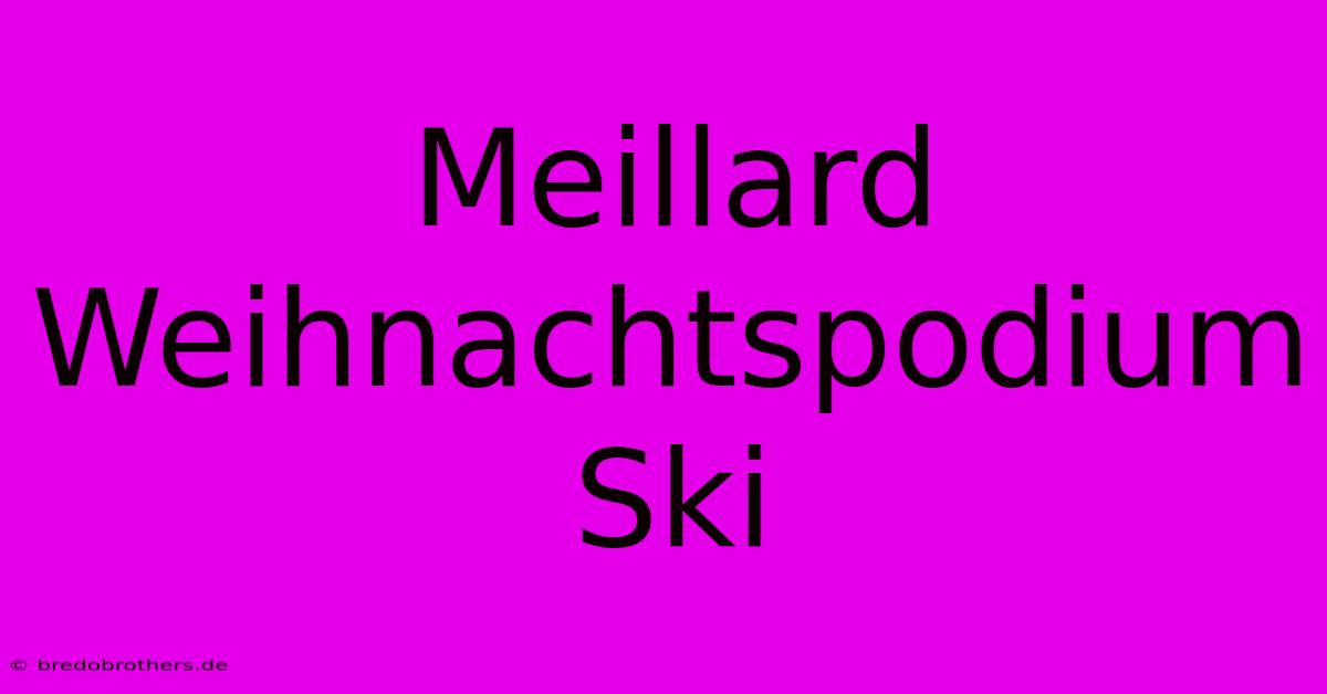 Meillard Weihnachtspodium Ski