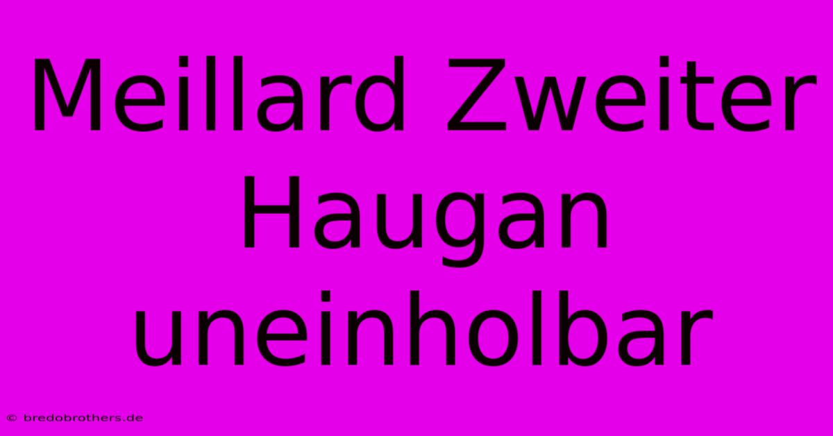 Meillard Zweiter Haugan Uneinholbar