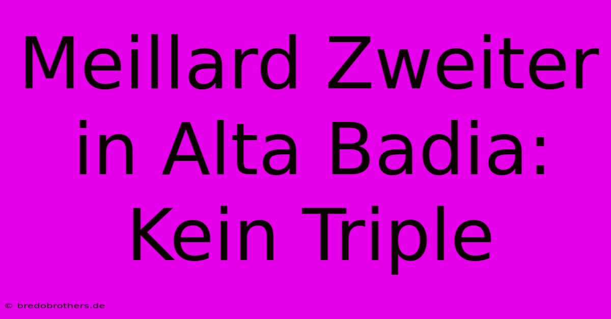 Meillard Zweiter In Alta Badia: Kein Triple