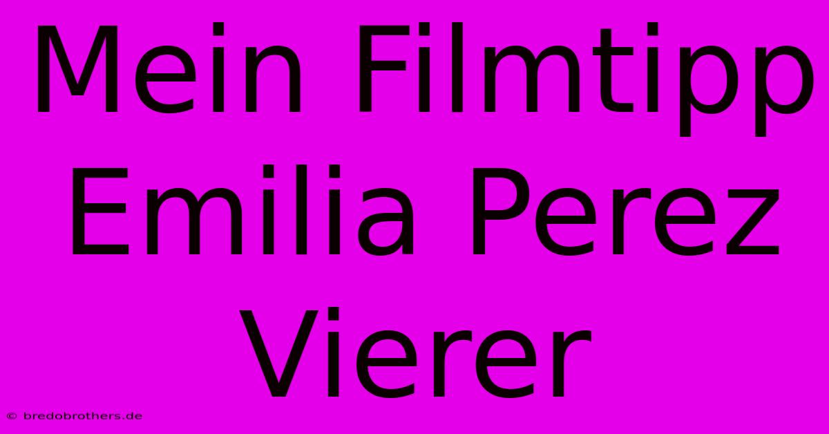 Mein Filmtipp Emilia Perez Vierer