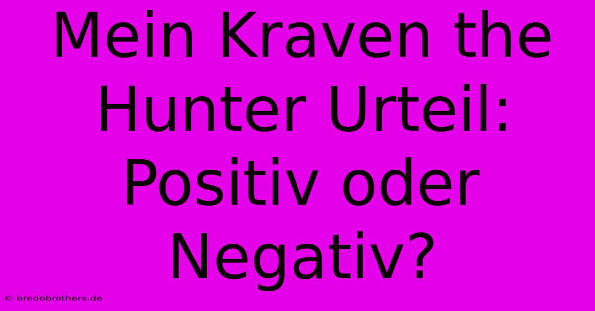 Mein Kraven The Hunter Urteil: Positiv Oder Negativ?