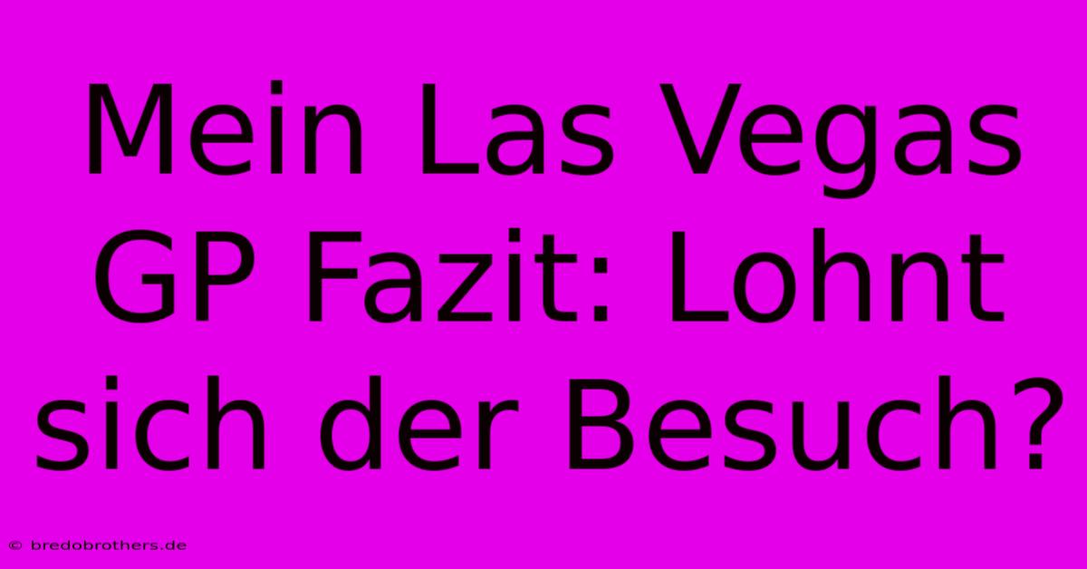 Mein Las Vegas GP Fazit: Lohnt Sich Der Besuch?