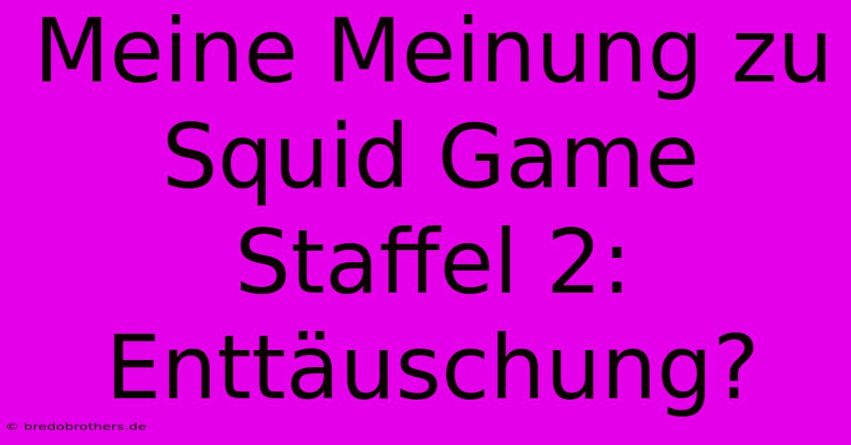 Meine Meinung Zu Squid Game Staffel 2: Enttäuschung?