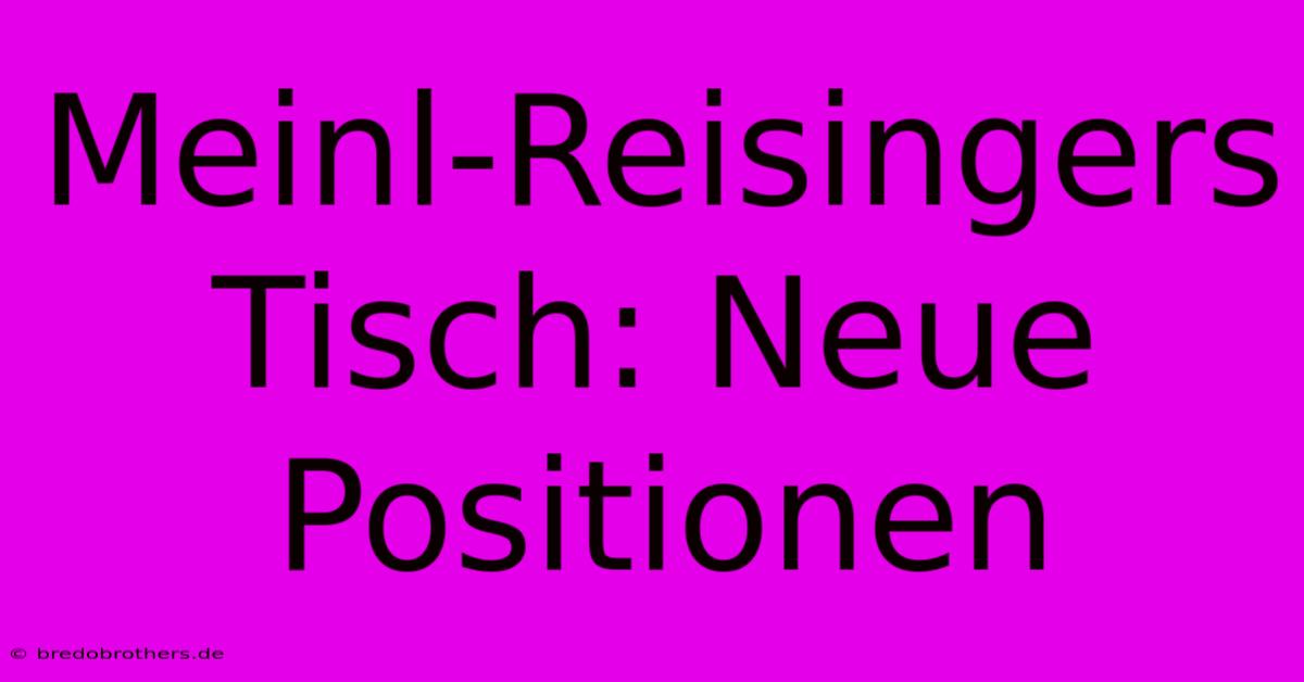 Meinl-Reisingers Tisch: Neue Positionen