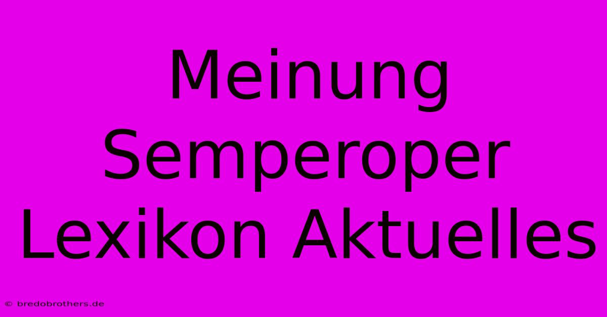 Meinung Semperoper Lexikon Aktuelles