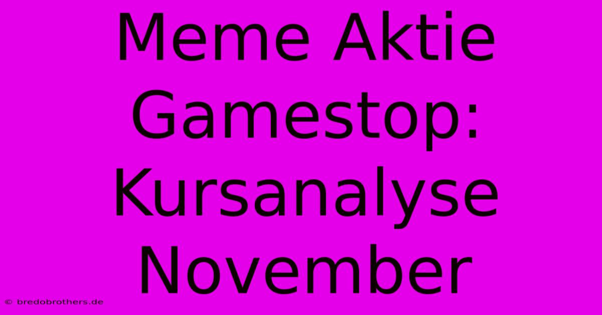 Meme Aktie Gamestop: Kursanalyse November