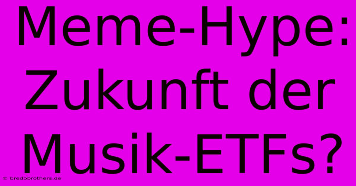 Meme-Hype: Zukunft Der Musik-ETFs?