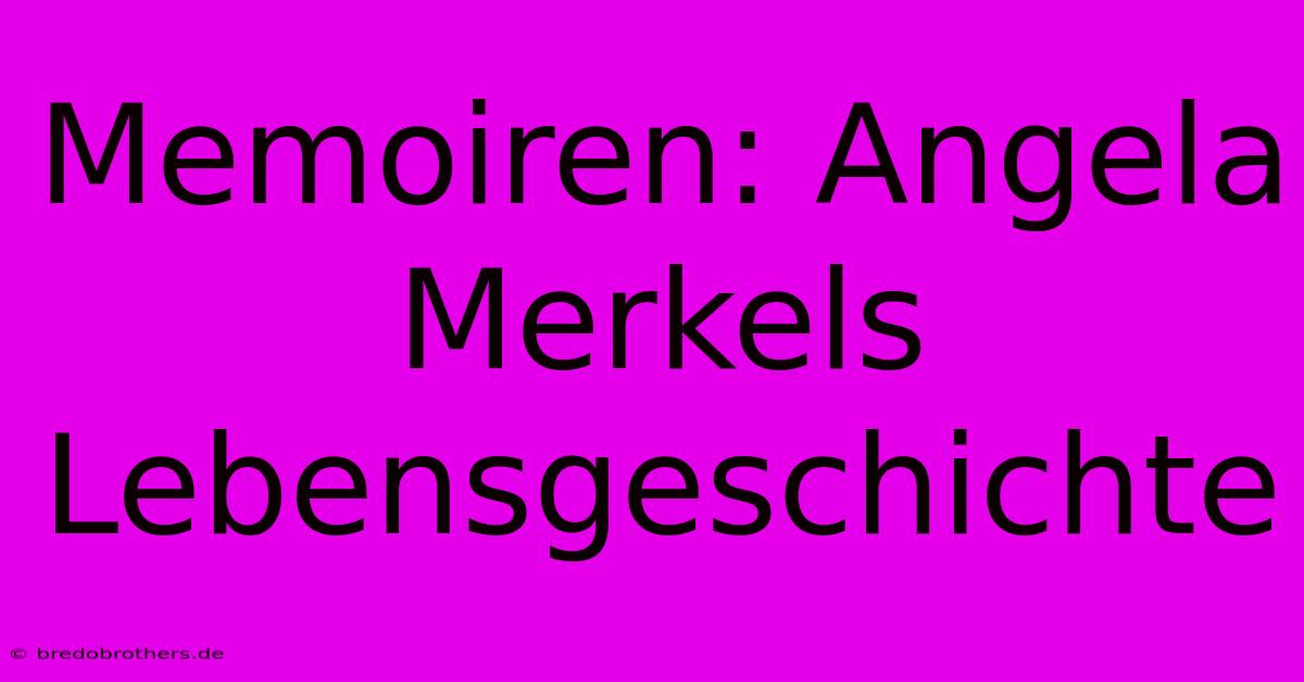 Memoiren: Angela Merkels Lebensgeschichte