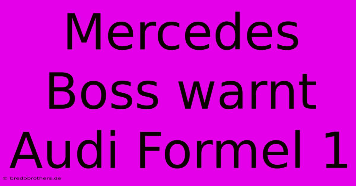 Mercedes Boss Warnt Audi Formel 1