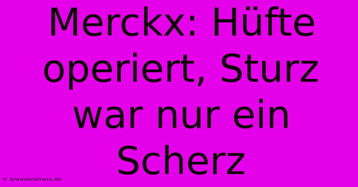 Merckx: Hüfte Operiert, Sturz War Nur Ein Scherz