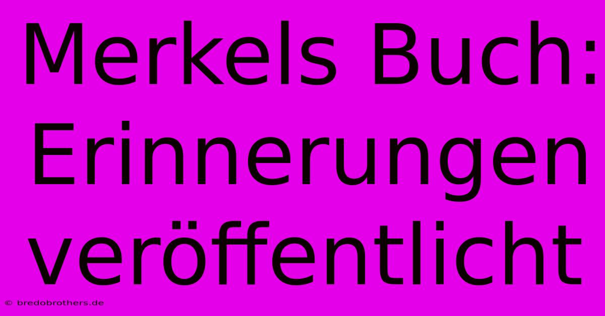 Merkels Buch: Erinnerungen Veröffentlicht