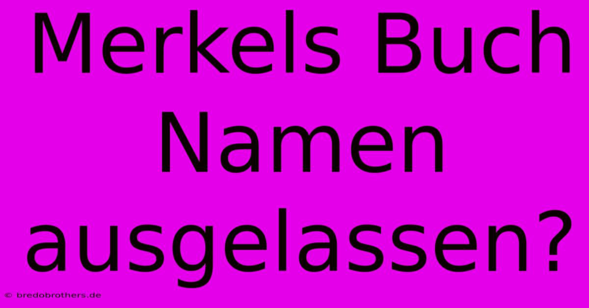 Merkels Buch Namen Ausgelassen?