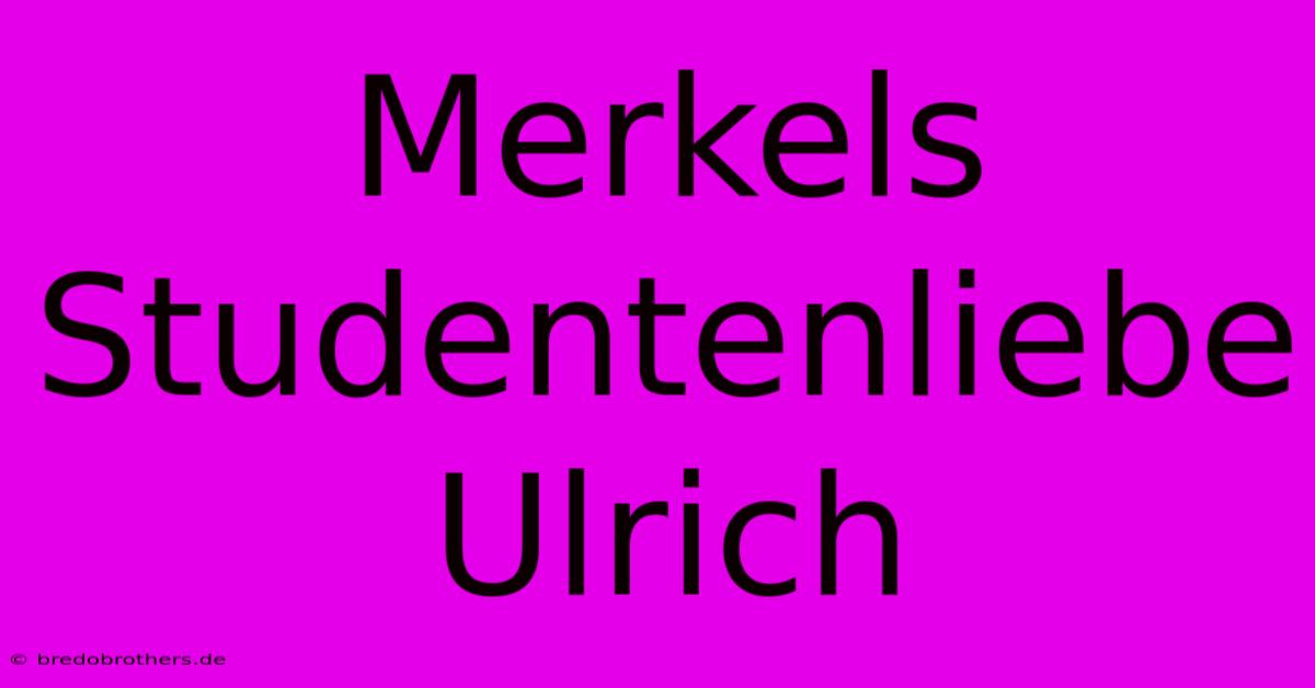 Merkels Studentenliebe Ulrich