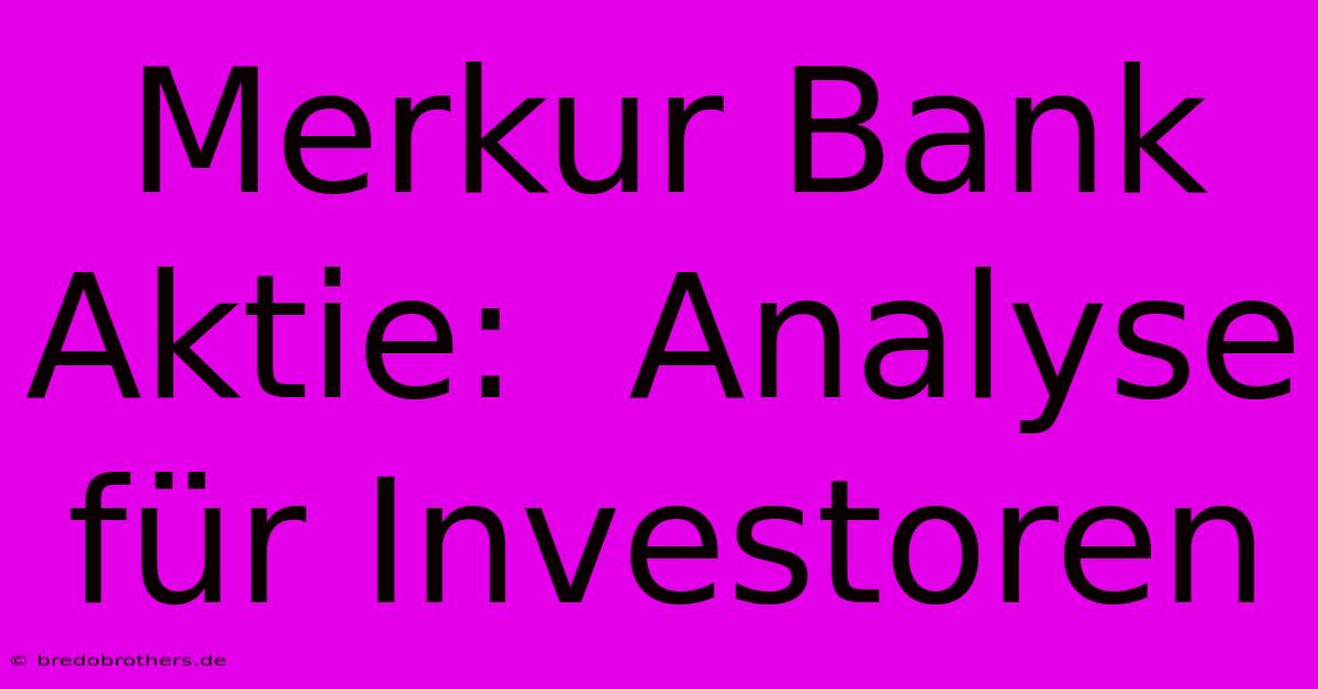 Merkur Bank Aktie:  Analyse Für Investoren