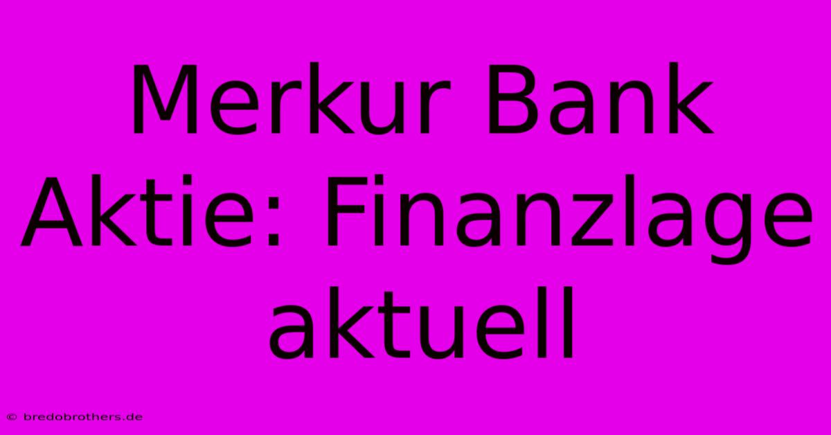 Merkur Bank Aktie: Finanzlage Aktuell