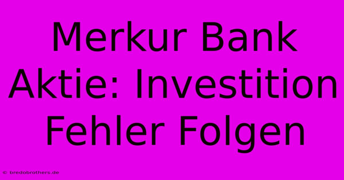 Merkur Bank Aktie: Investition Fehler Folgen