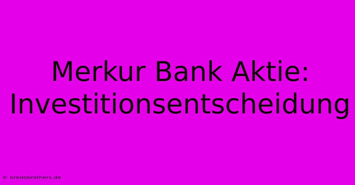 Merkur Bank Aktie:  Investitionsentscheidung