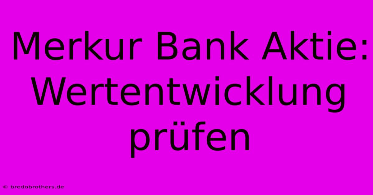 Merkur Bank Aktie:  Wertentwicklung Prüfen