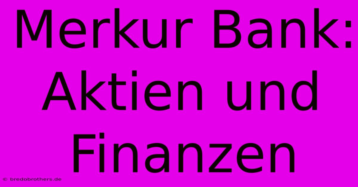 Merkur Bank: Aktien Und Finanzen