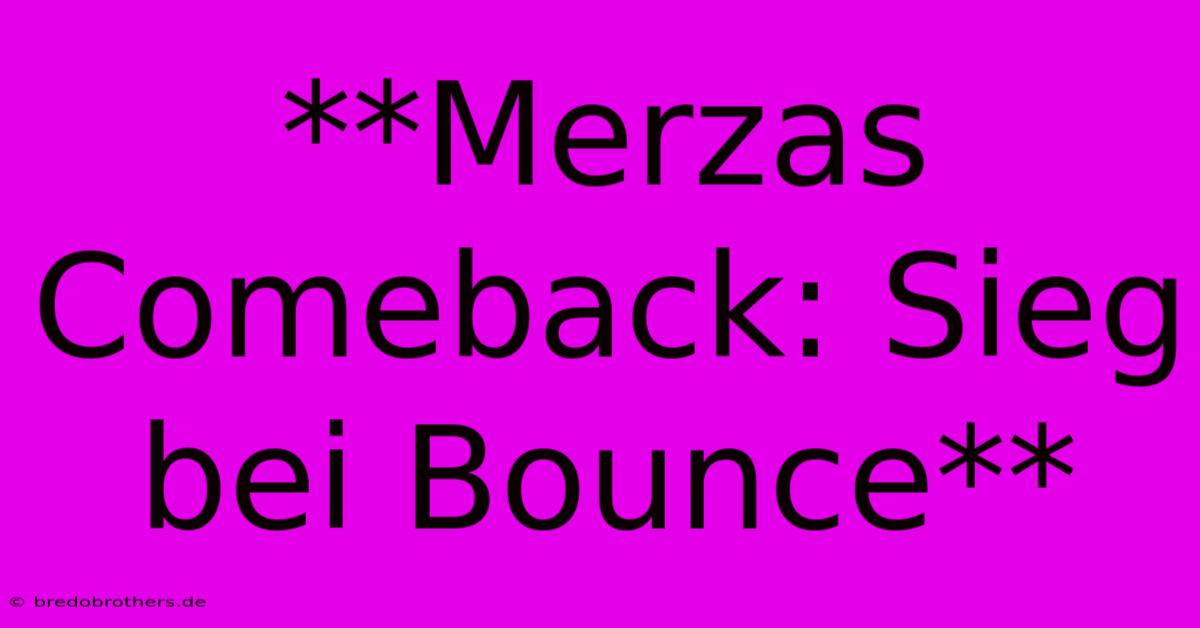 **Merzas Comeback: Sieg Bei Bounce**