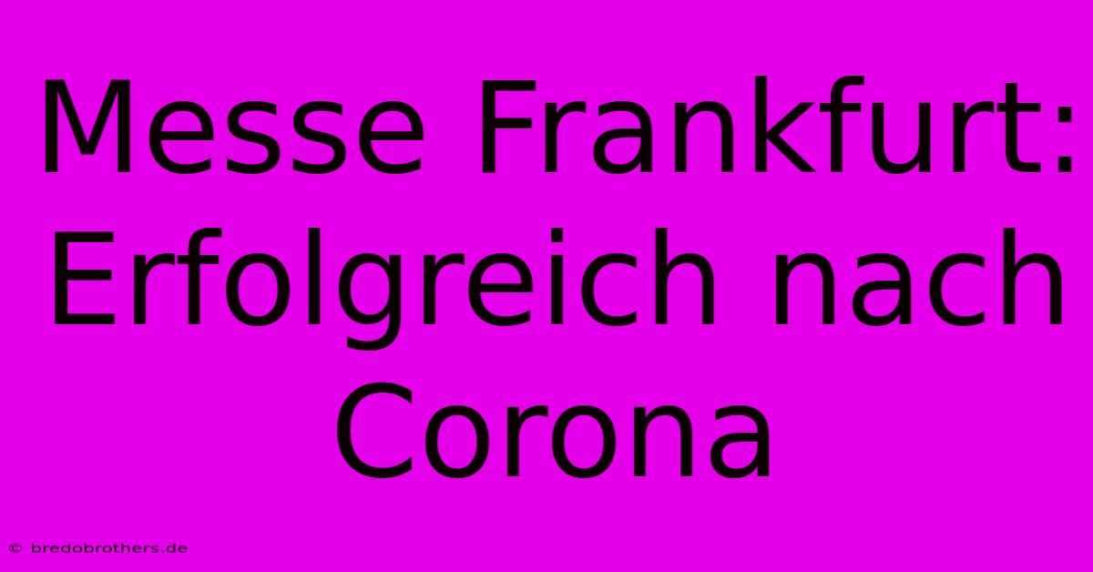 Messe Frankfurt:  Erfolgreich Nach Corona