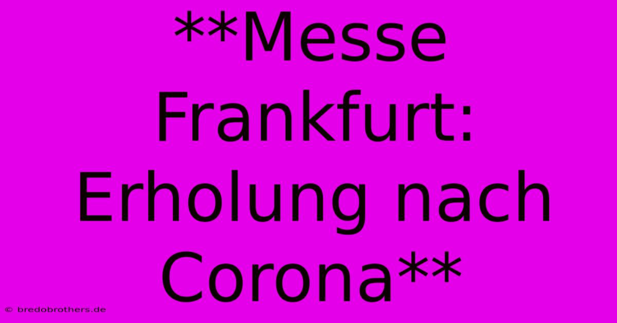 **Messe Frankfurt: Erholung Nach Corona**