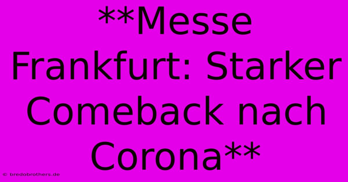 **Messe Frankfurt: Starker Comeback Nach Corona**