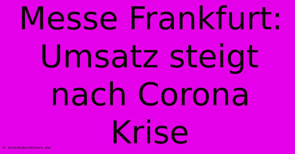 Messe Frankfurt: Umsatz Steigt Nach Corona Krise