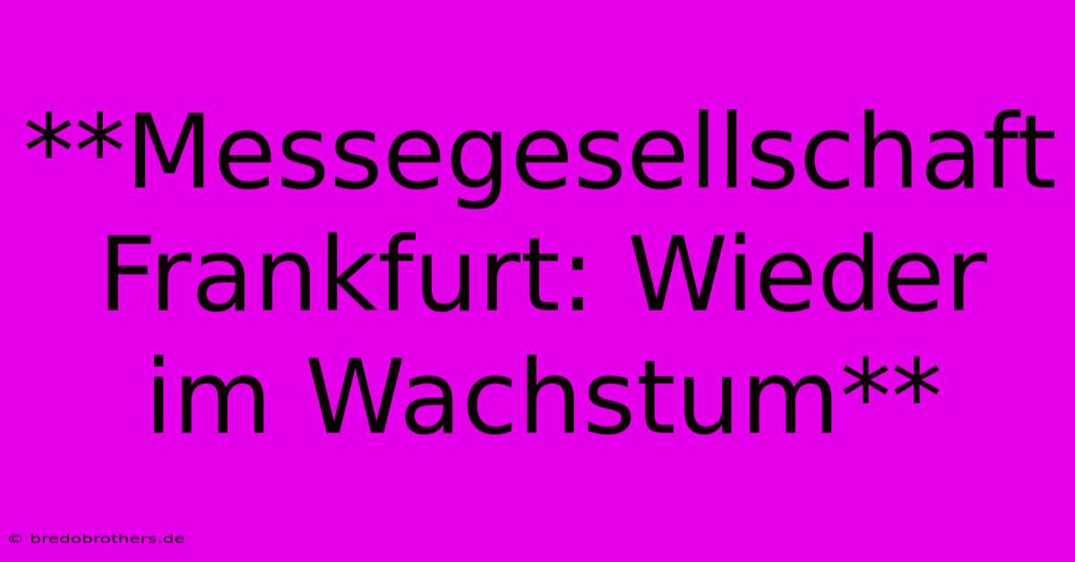 **Messegesellschaft Frankfurt: Wieder Im Wachstum**