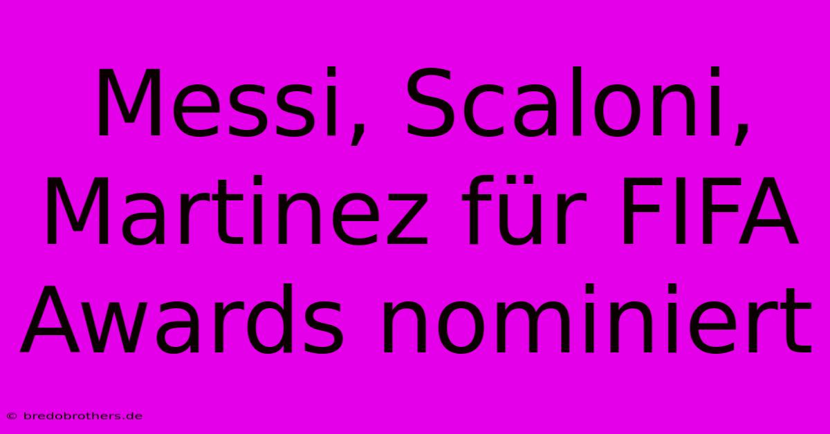 Messi, Scaloni, Martinez Für FIFA Awards Nominiert