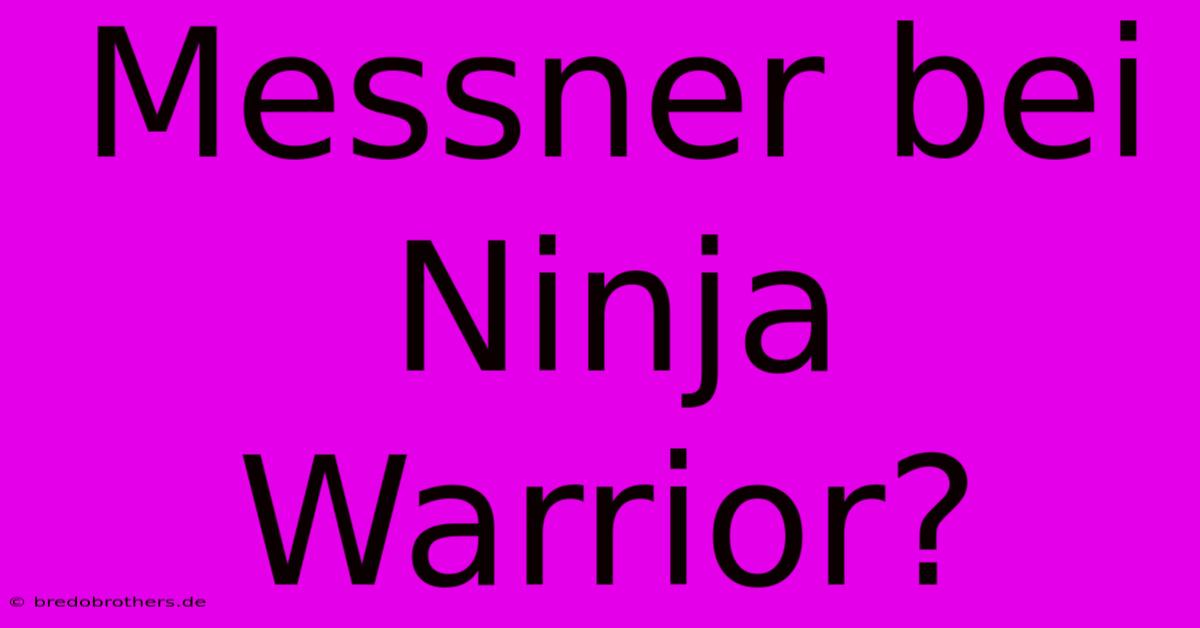 Messner Bei Ninja Warrior?