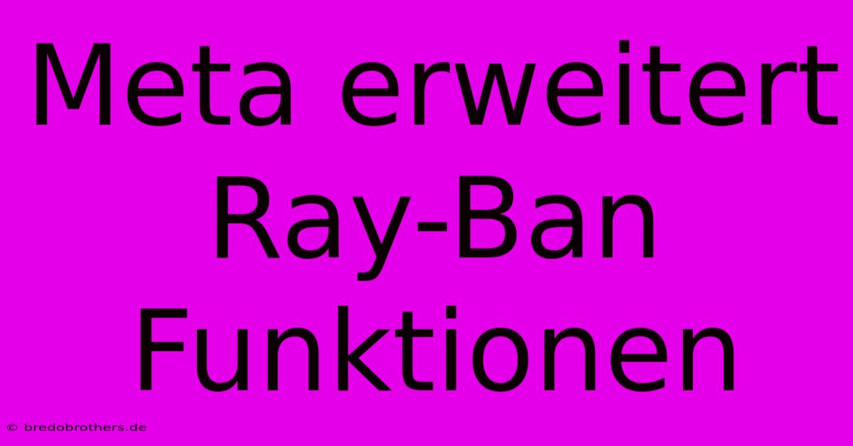 Meta Erweitert Ray-Ban Funktionen