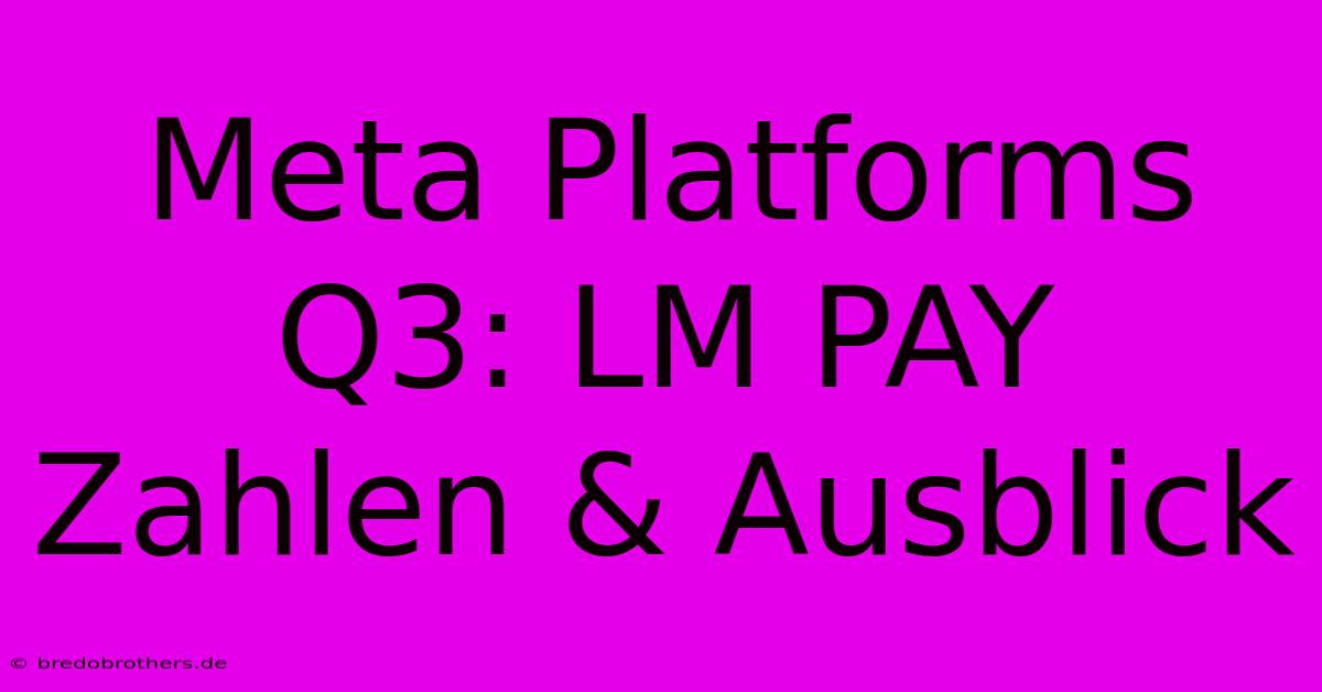 Meta Platforms Q3: LM PAY Zahlen & Ausblick