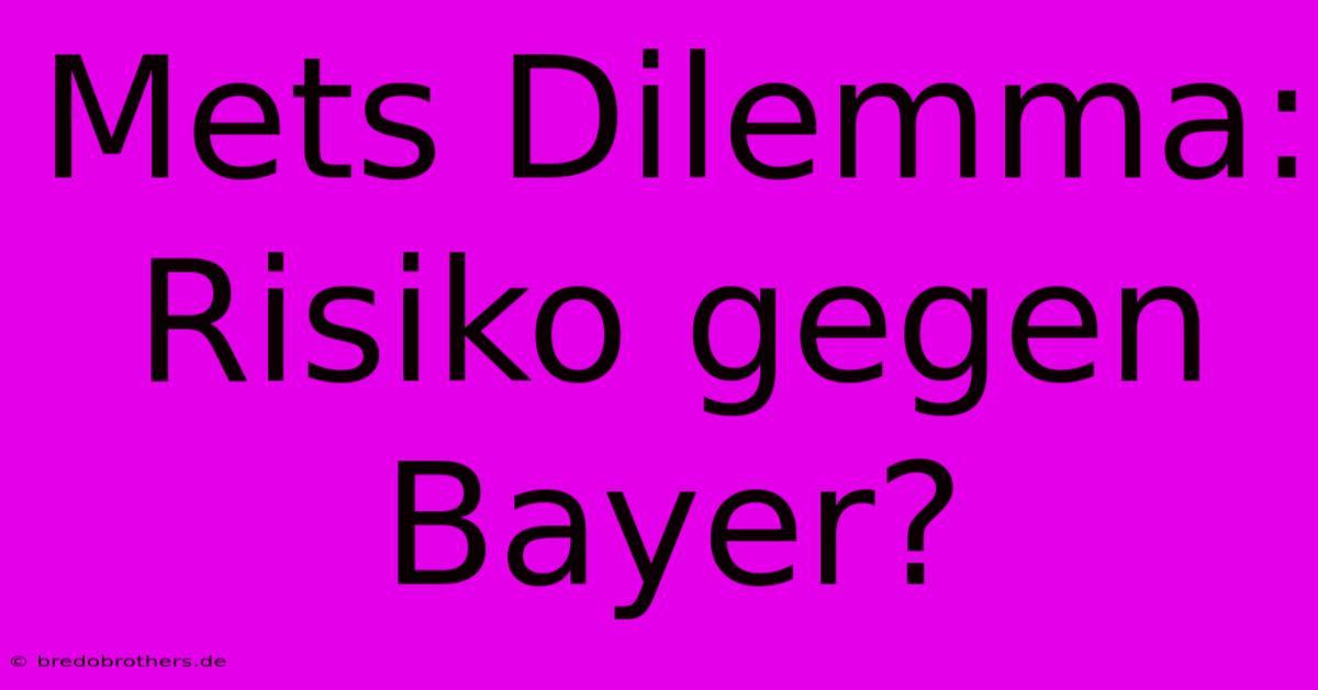 Mets Dilemma: Risiko Gegen Bayer?