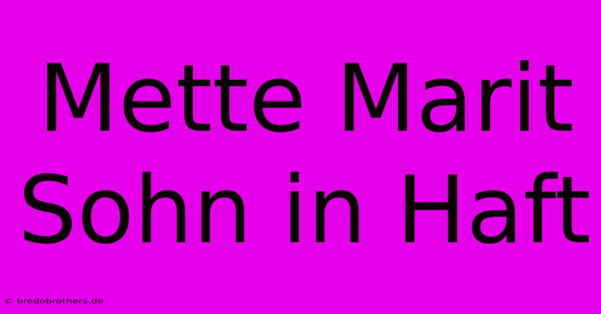 Mette Marit Sohn In Haft