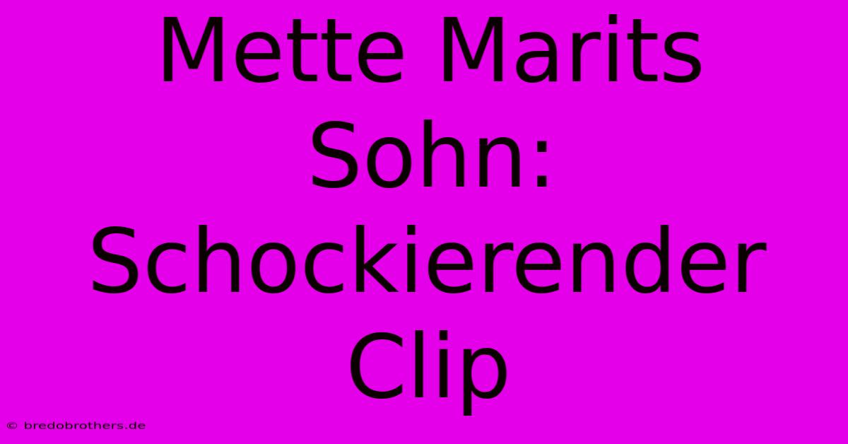 Mette Marits Sohn: Schockierender Clip