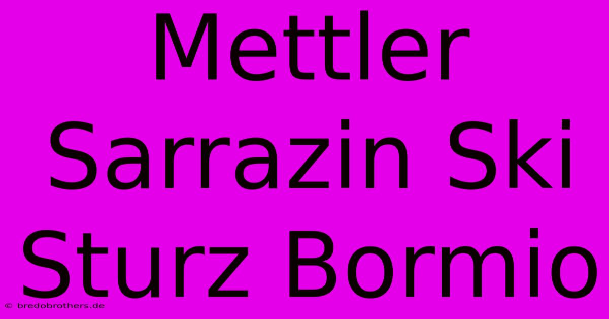 Mettler Sarrazin Ski Sturz Bormio