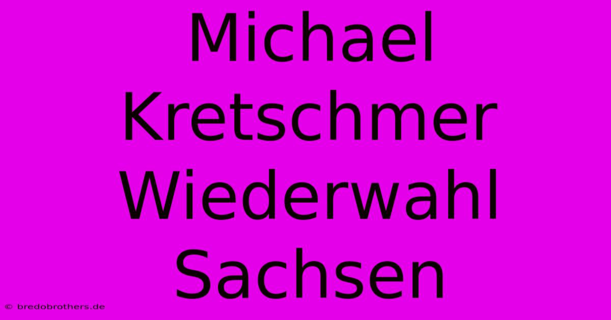 Michael Kretschmer Wiederwahl Sachsen