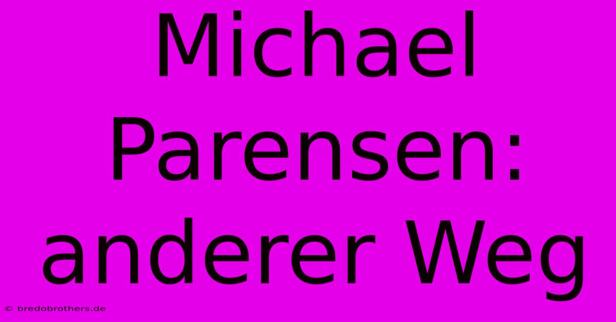 Michael Parensen:  Anderer Weg