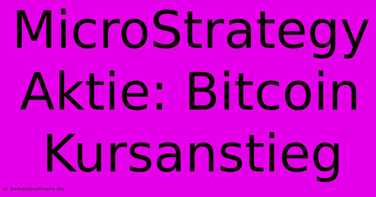 MicroStrategy Aktie: Bitcoin Kursanstieg