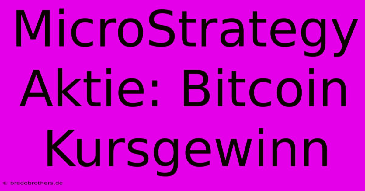 MicroStrategy Aktie: Bitcoin Kursgewinn