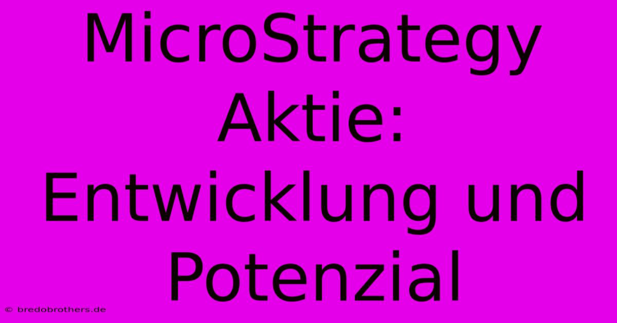 MicroStrategy Aktie: Entwicklung Und Potenzial