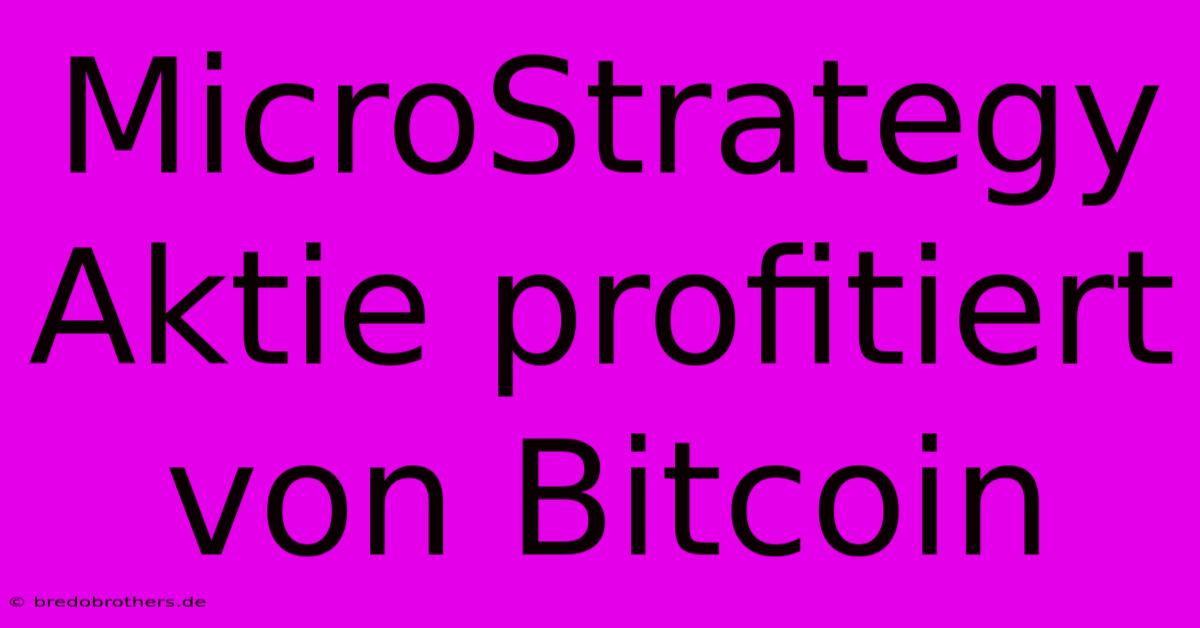 MicroStrategy Aktie Profitiert Von Bitcoin